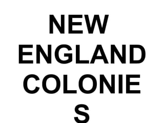 NEW  ENGLAND COLONIES 