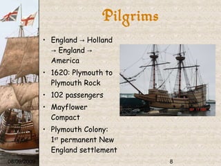 England  ->  Holland  ->  England  ->  America 1620: Plymouth to  Plymouth Rock 102 passengers Mayflower Compact Plymouth Colony: 1 st  permanent New England settlement 08/09/2009 Pilgrims 