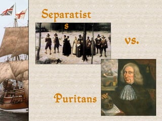 Separatists vs.  Puritans 