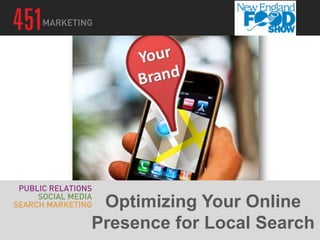 Optimizing Your Online
Presence for Local Search
 