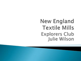 New EnglandTextile Mills Explorers Club Julie Wilson 