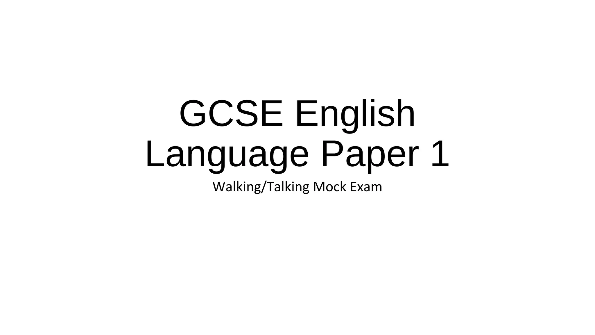 GCSE English
Language Paper 1
Walking/Talking Mock Exam
 