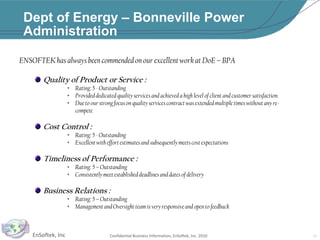 Department of Energy – Bonneville Power Administration (BP	A)Perform AS-IS analysis, gap analysis, develop specifications, studies, Requirement Analysis         of existing systems/processes   Research, Recommend improvements and Implement “To-Be” systems and processes   Enable adoption of Emerging Technologies, Systems Development and Integration, System        Change and Impact Analysis, and Development    Analyze and document workflows, implement/enhance applications, test and manage large,         complex applications using Agile Development Methodologies   Provide application development and reengineering services using web technologies (.NET,        XML, ColdFusion), SQL Server, Oracle, PeopleSoft ERP software and Business Objects XI     Provide ongoing operations support and maintenance services16