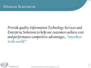 Provide quality Information Technology Services and Enterprise Solutions to help our customers achieve cost and performance competitive advantages… “anywhere in the world.”2Mission Statement