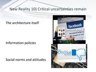 New Reality 10) Critical uncertainties remain The architecture itself Information policies Social norms and attitudes 