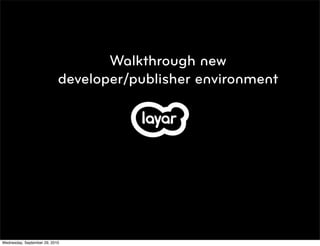 Walkthrough new
                            developer/publisher environment




Wednesday, September 29, 2010
 