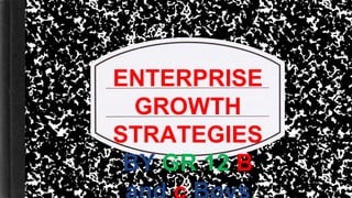 ENTERPRISE
GROWTH
STRATEGIES
BY GR 12 B
 