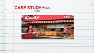 CASE STUDY 1
• GOLI VADA
PAV
6
 