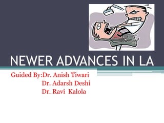 NEWER ADVANCES IN LA
Guided By:Dr. Anish Tiwari
Dr. Adarsh Deshi
Dr. Ravi Kalola
 