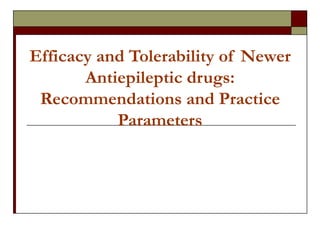 Efficacy and Tolerability of Newer Antiepileptic drugs: Recommendations and Practice Parameters 