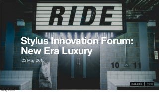 22 May 2015
Stylus Innovation Forum:
New Era Luxury
Thursday, 4 June 15
 
