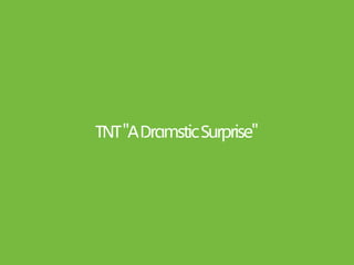 TNT "A Dramstic Surprise"
 