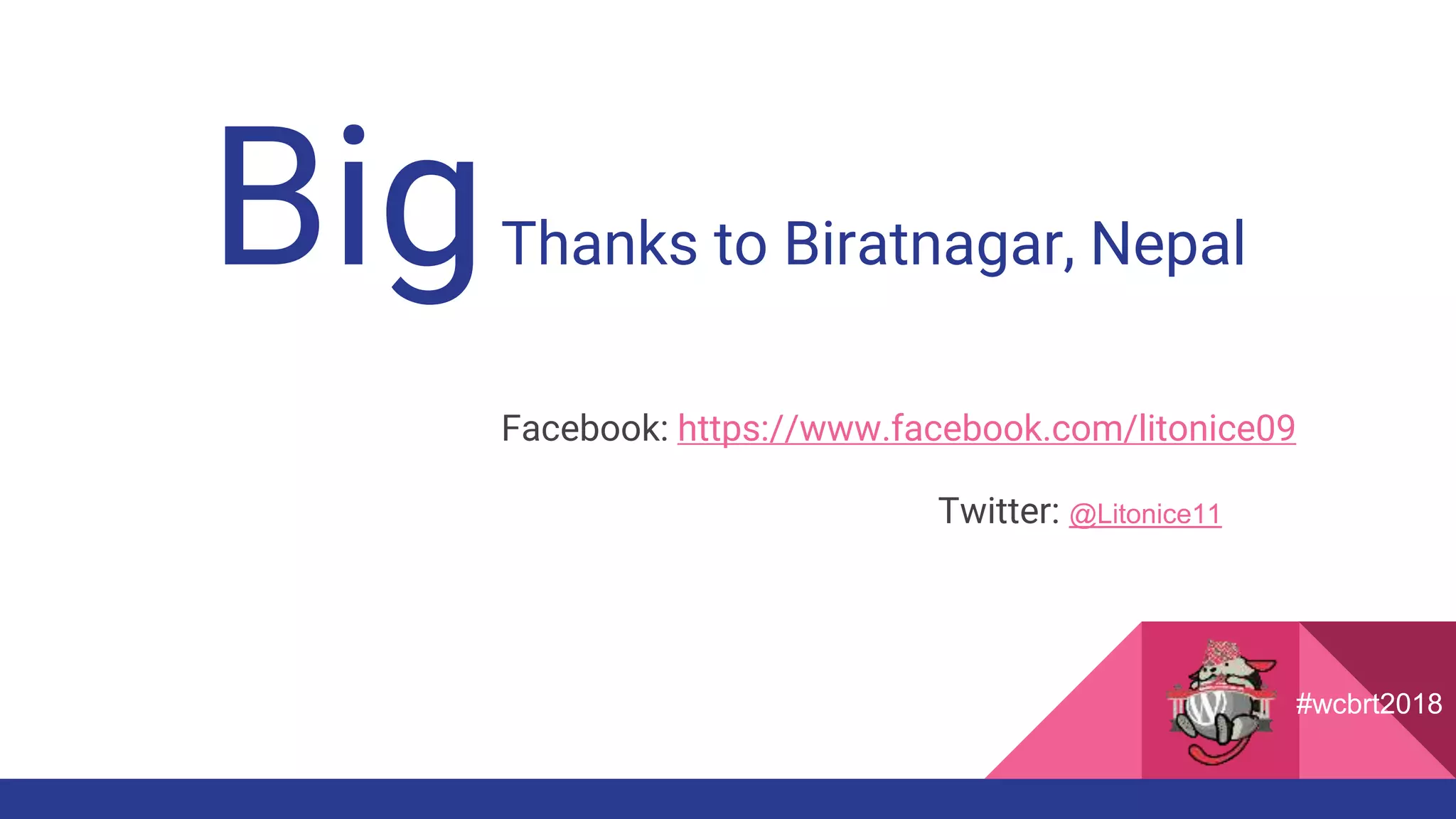 BigThanks to Biratnagar, Nepal
Facebook: https://www.facebook.com/litonice09
Twitter: @Litonice11
#wcbrt2018