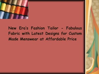 New Era’s Fashion Tailor - Fabulous Fabric with Latest Designs for Custom Made Menswear at Affordable Price   