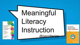 Meaningful
Literacy
Instruction
@pernilleripp
 