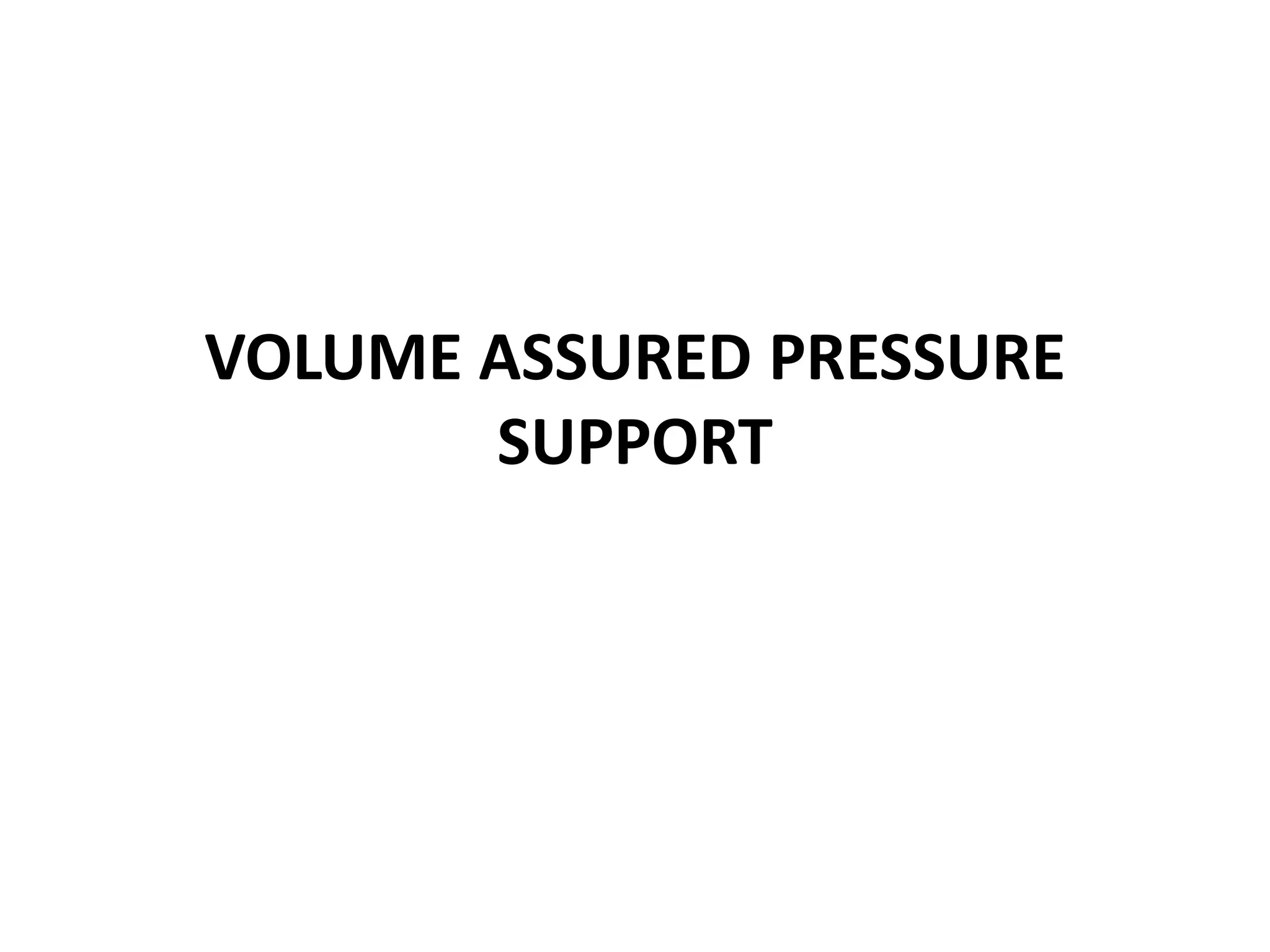 VOLUME ASSURED PRESSURE
SUPPORT
 