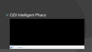  OZil Intelligent Phaco
 
