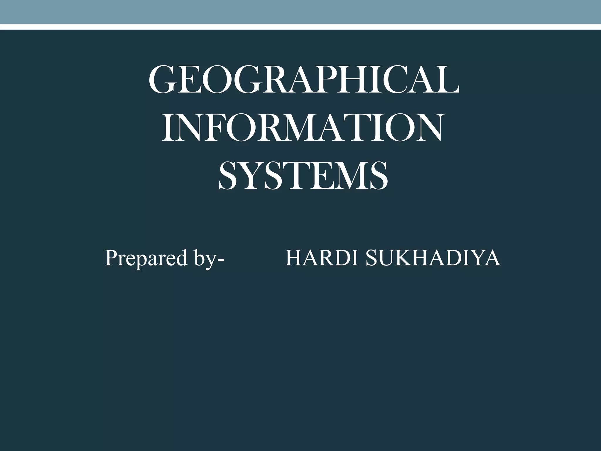 GEOGRAPHICAL INFORMATION SYSTEMS | PPT