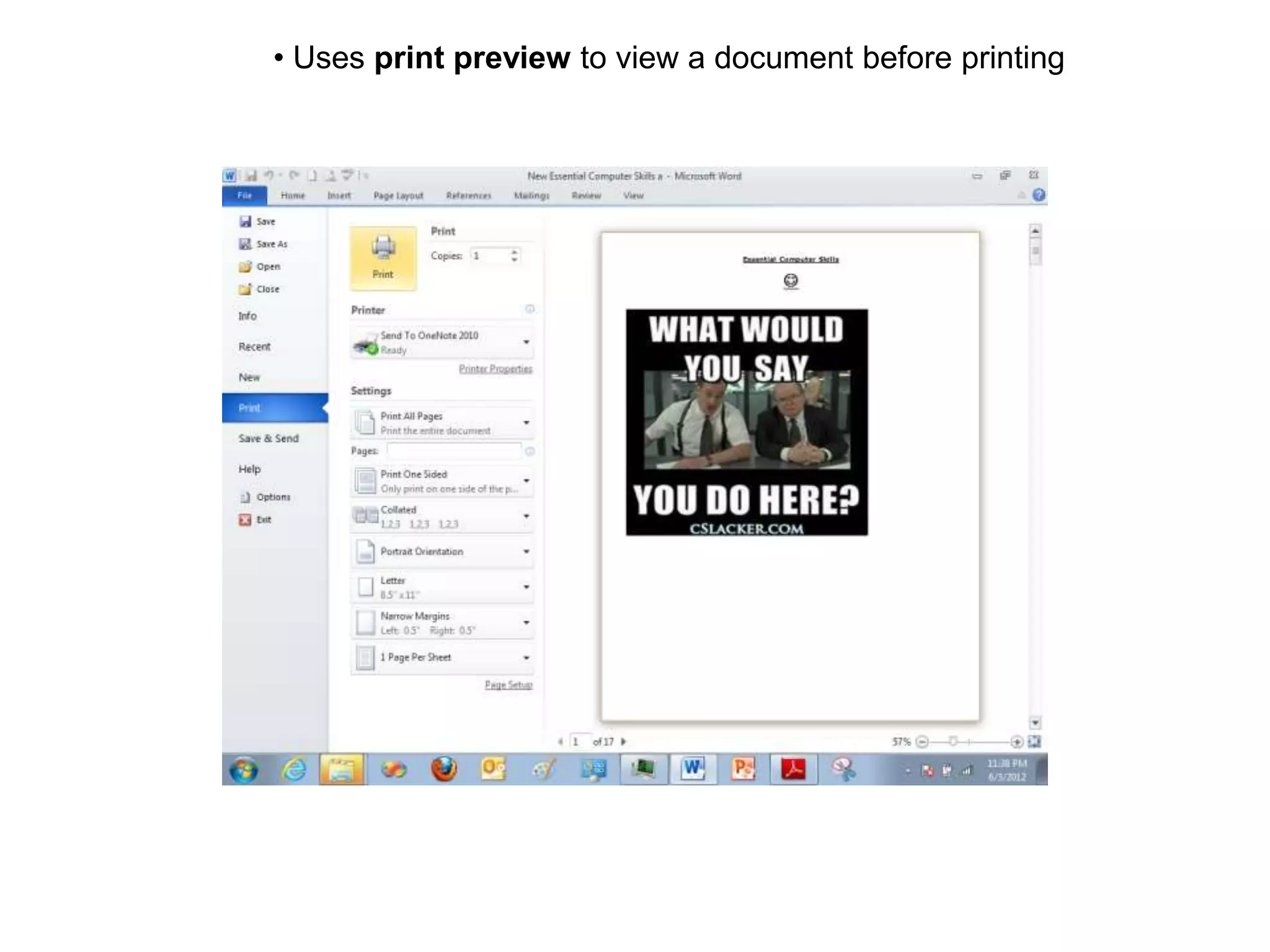 • Uses print preview to view a document before printing
 