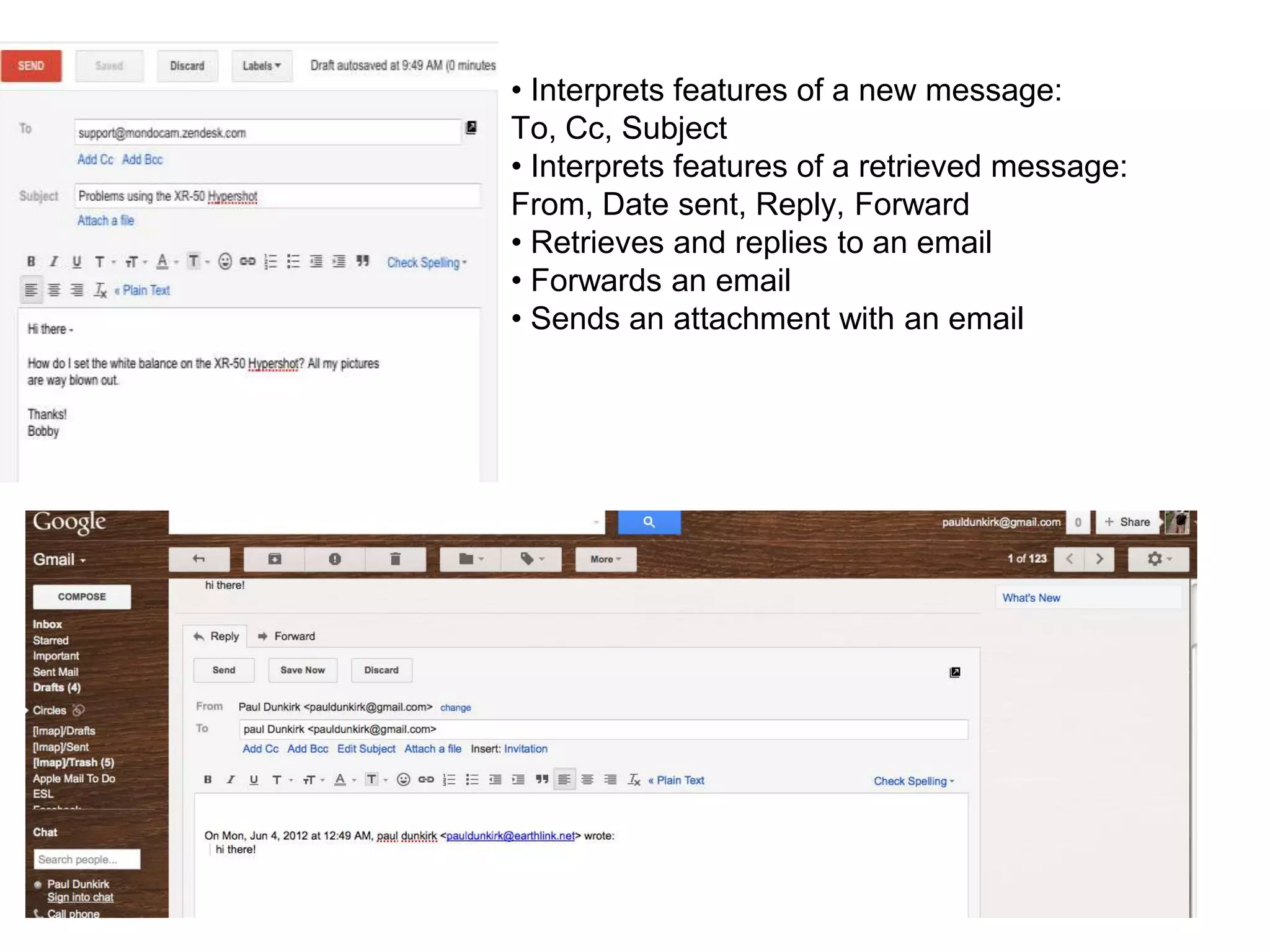 • Interprets features of a new message:
To, Cc, Subject
• Interprets features of a retrieved message:
From, Date sent, Reply, Forward
• Retrieves and replies to an email
• Forwards an email
• Sends an attachment with an email
 