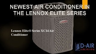 Lennox Elite® Series XC14 Air
Conditioner
 