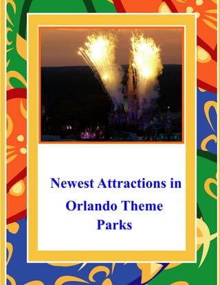 Newest Attractions in
  Orlando Theme
      Parks
 