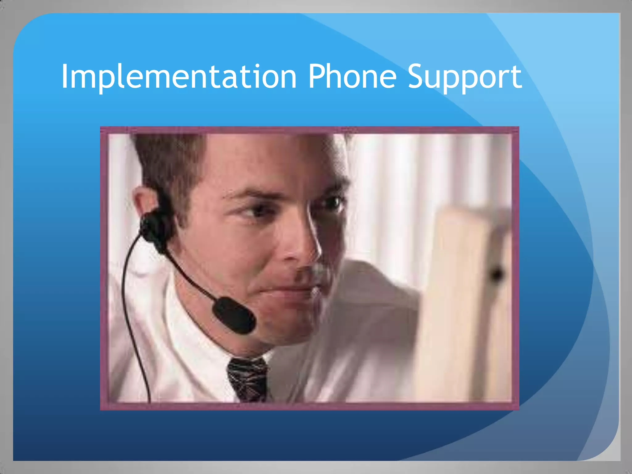 Implementation Phone Support
 