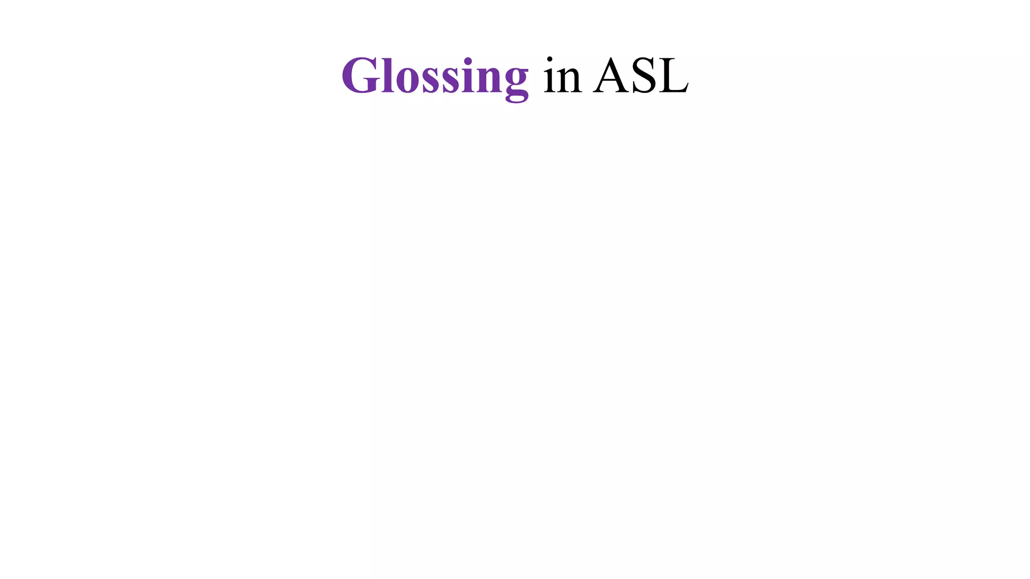 Glossing in ASL
 