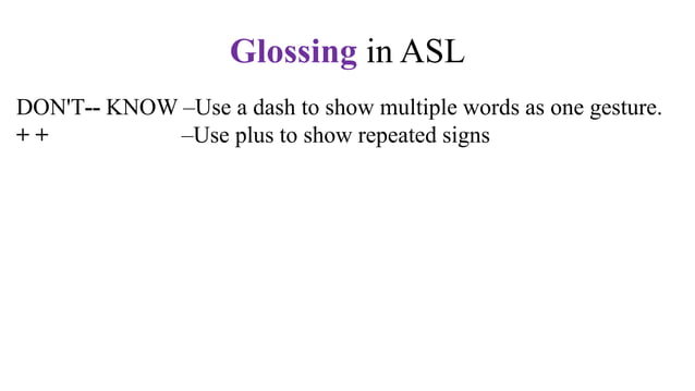 Glossing in ASL. What is it? Eight examples.