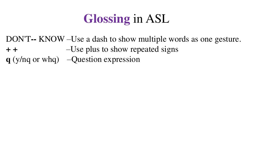 Glossing in ASL. What is it? Eight examples.