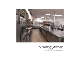 A culinary journey
    the GTCC experience
 