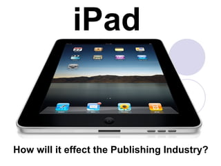 iPad How will it effect the Publishing Industry?  