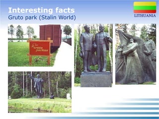 Interesting facts
Gruto park (Stalin World)
 