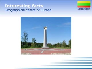 Interesting facts
Geographical centre of Europe
 