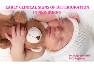 EARLY CLINICAL SIGNS OF DETERIORATION
IN NEWBORNS
 