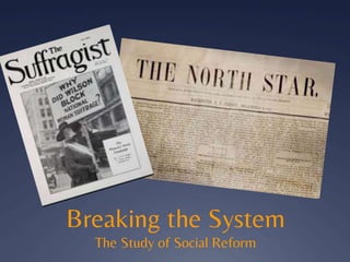 Breaking the System
The Study of Social Reform
 