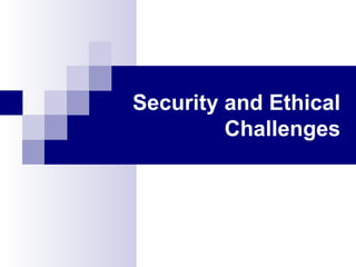 Security and Ethical
Challenges
 