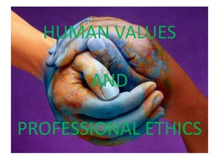 HUMAN VALUES
AND
PROFESSIONAL ETHICS
 