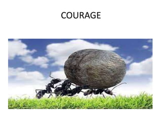 COURAGE
 