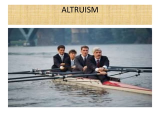 ALTRUISM
 