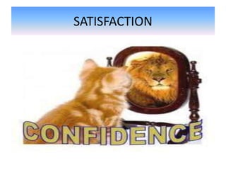 SATISFACTION
 