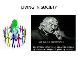 LIVING IN SOCIETY
 