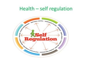 Health – self regulation
 