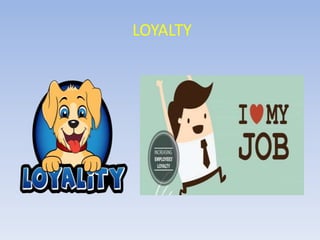 LOYALTY
 