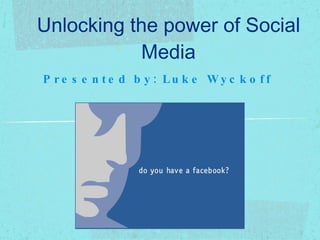 Unlocking the power of Social Media ,[object Object]