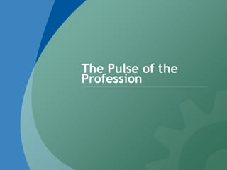 The Pulse of the
Profession
 