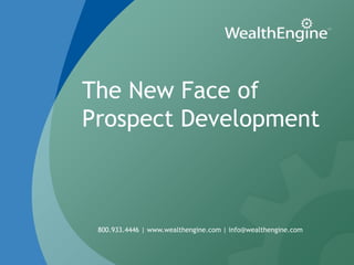 The New Face of
Prospect Development



 800.933.4446 | www.wealthengine.com | info@wealthengine.com
 