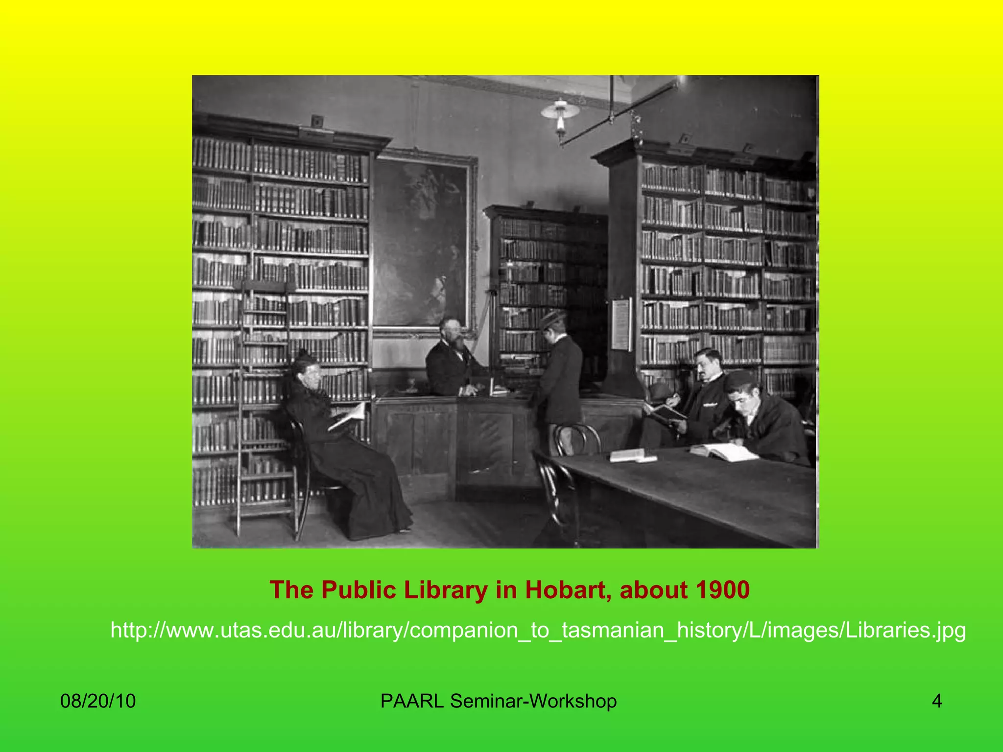 The Public Library in Hobart, about 1900 http://www.utas.edu.au/library/companion_to_tasmanian_history/L/images/Libraries.jpg 