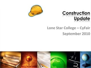 ConstructionUpdate Lone Star College – CyFair September 2010 
