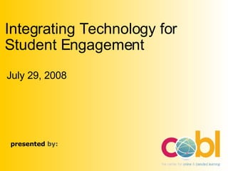 Integrating Technology for
Student Engagement
July 29, 2008




presented by:
 
